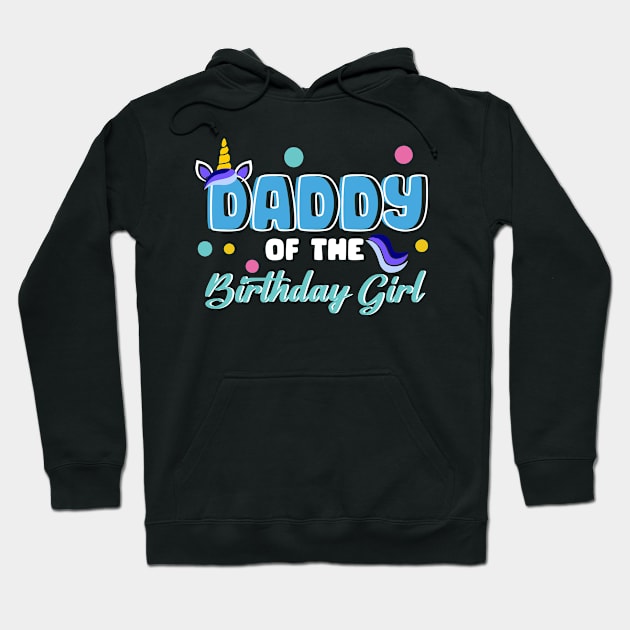 daddy Of The Birthday Girl Funny Unicorn B-day Gift For Girls Men Father day Hoodie by truong-artist-C